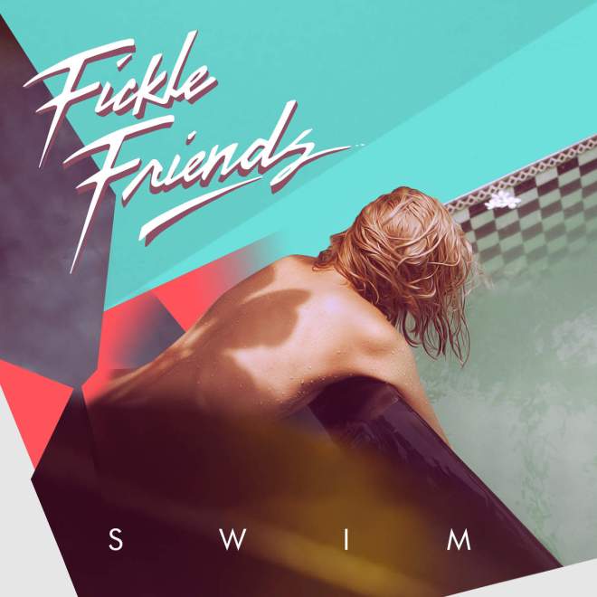 Fickle Friends - Swim