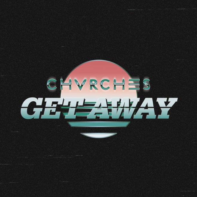 Chvrches - Get Away