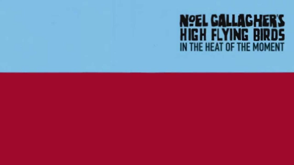 Noel Gallagher's High Flying Birds - In The Heat Of The Moment