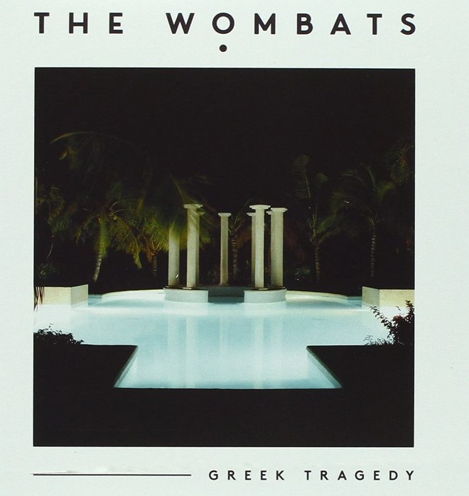 The Wombats - Greek Tragedy
