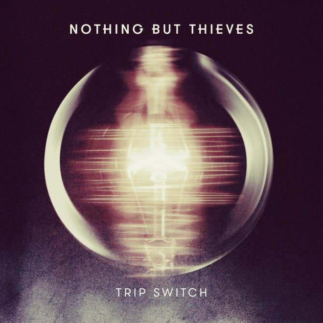 Nothing But Thieves - Trip Switch