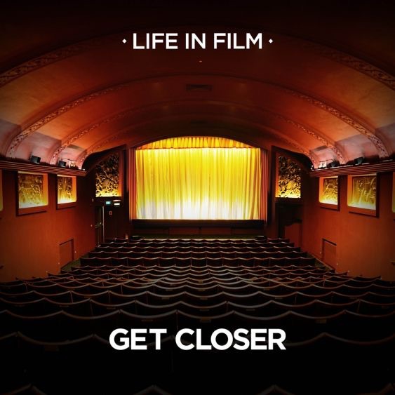 Life In Film - Get Closer