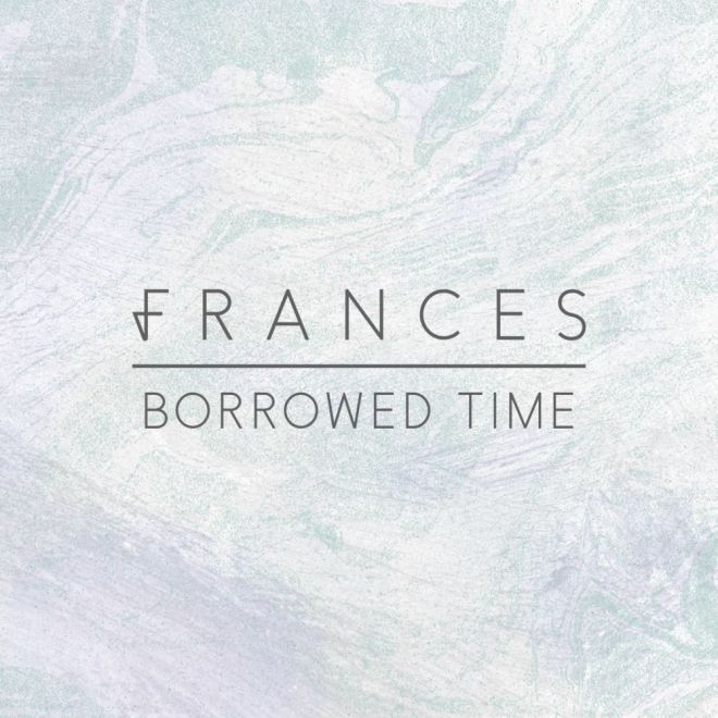 Frances - Borrowed Time