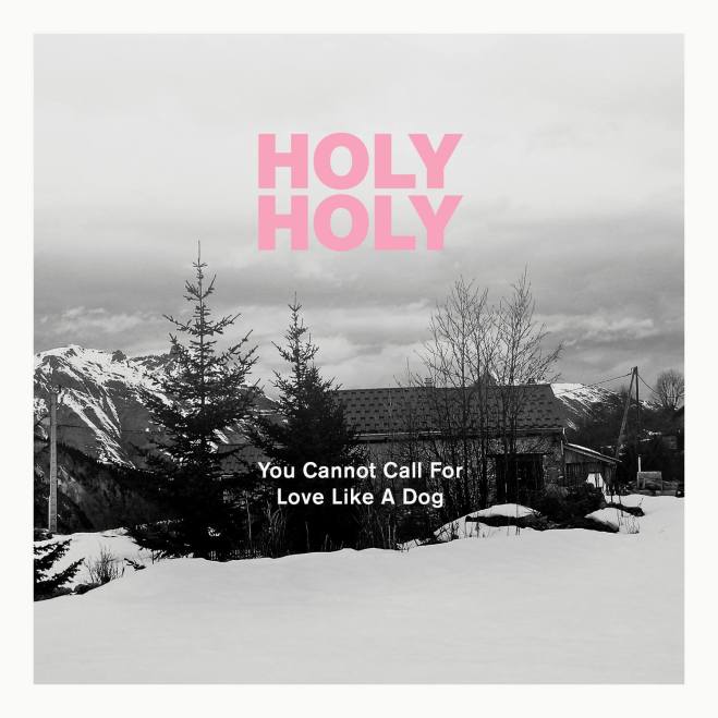 Holy Holy - You Cannot Call For Love Like A Dog
