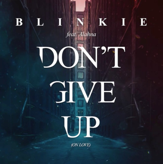 Blinkie feat. Alahna- Don't Give Up (On Love)