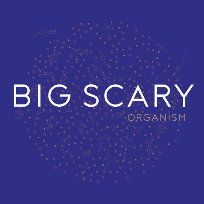 Big Scary - Organism