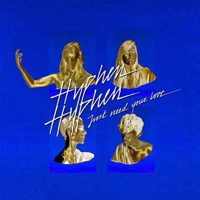 Hyphen Hyphen - Just Need Your Love