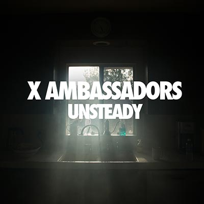 X Ambassadors - Unsteady