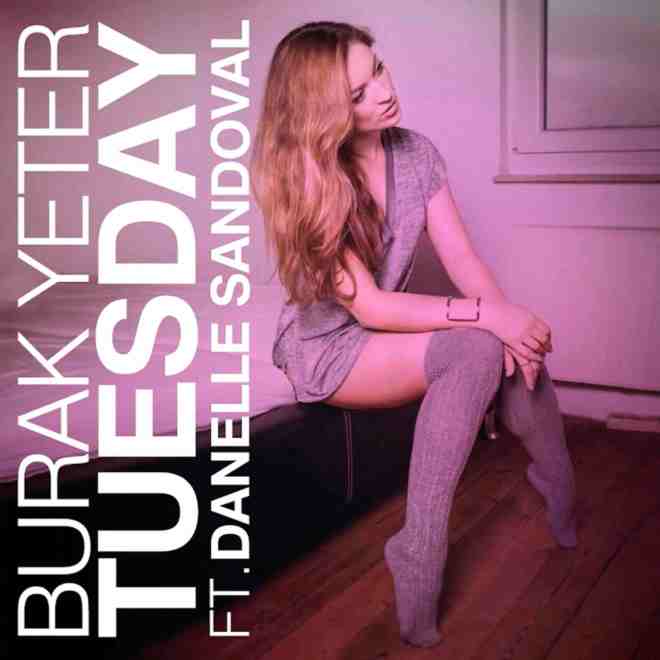 Burak Yeter feat. Danelle Sandoval - Tuesday