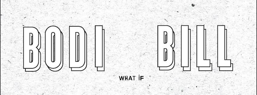 Bodi Bill - What If