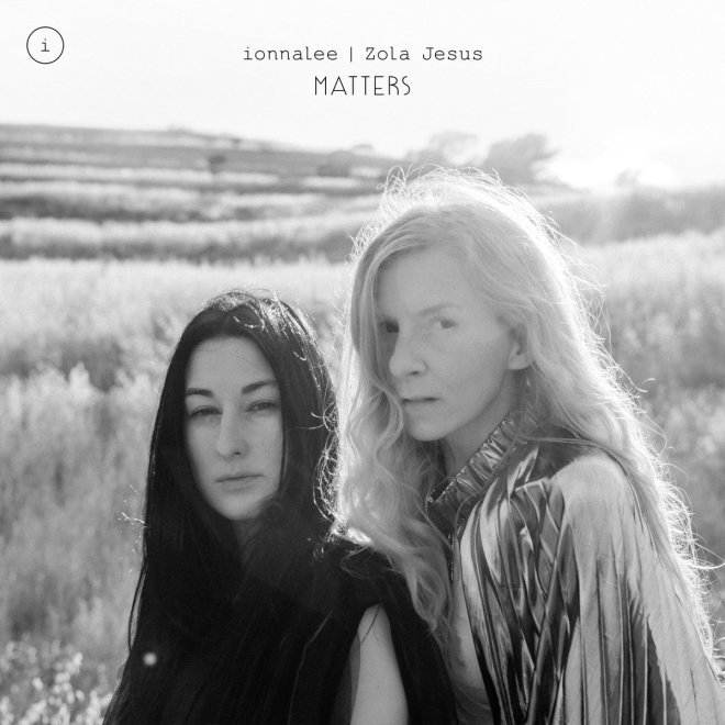ionnalee & Zola Jesus - Matters