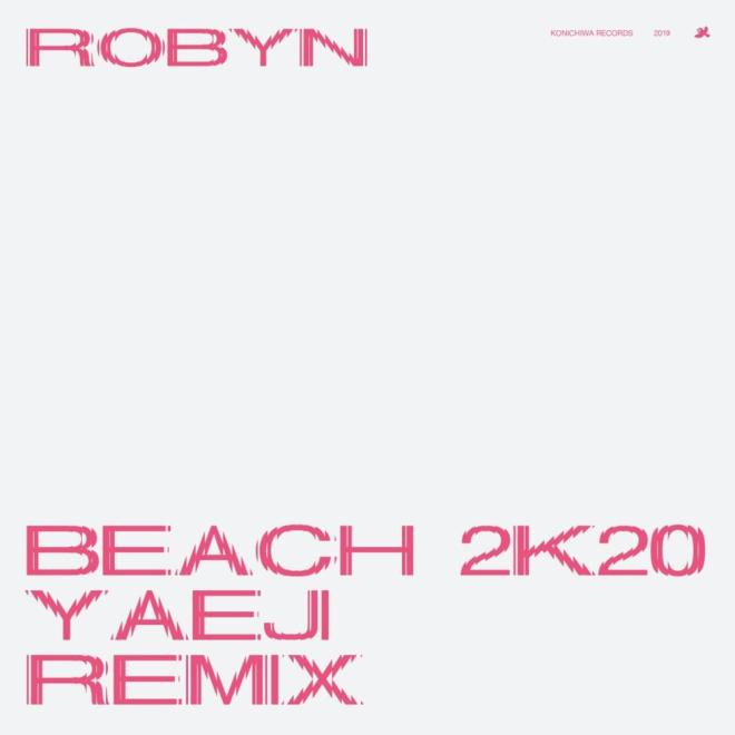 Robyn - Beach 2k20 (Yaeji Remix)