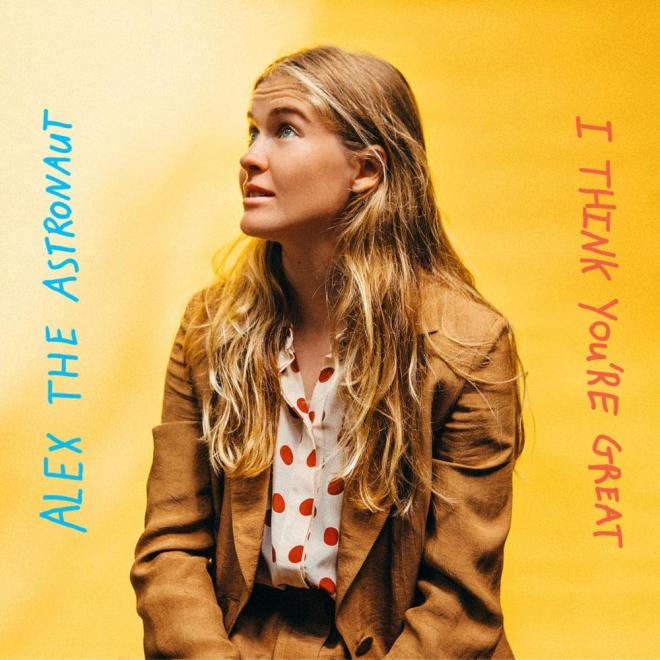 Alex The Astronaut - I Think You're Great