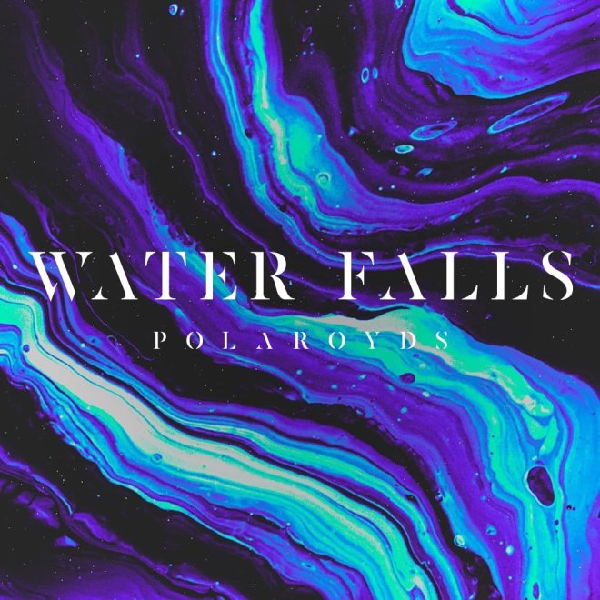 Polaroyds - Water Falls