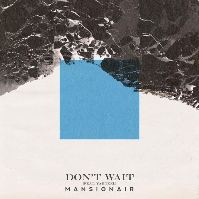 Mansionair feat. Yahtzel - Don't Wait