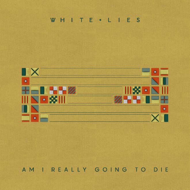 White Lies - Am I Really Going To Die