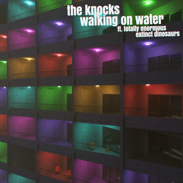 The Knocks feat. Totally Enormous Extinct Dinosaurs - Walking On Water