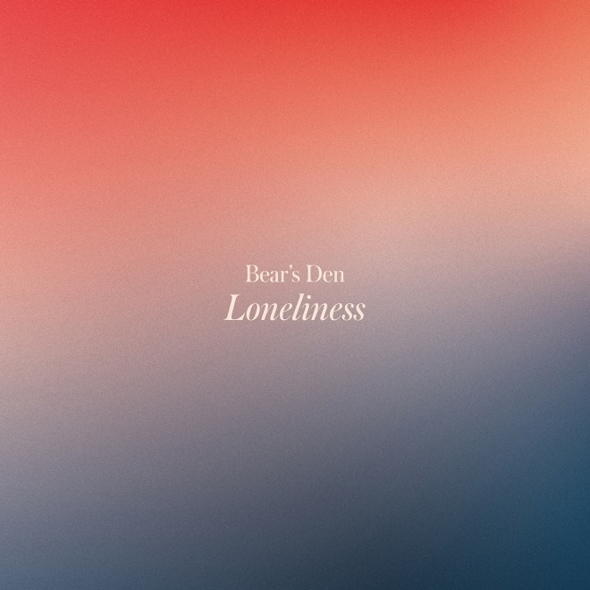 Bear's Den - Loneliness