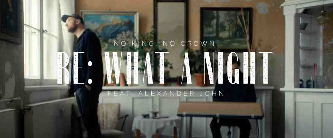 No King. No Crown feat. Alexander John - Re: What A Night