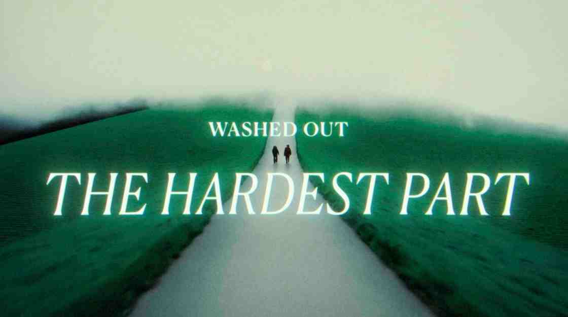 Washed Out - The Hardest Part