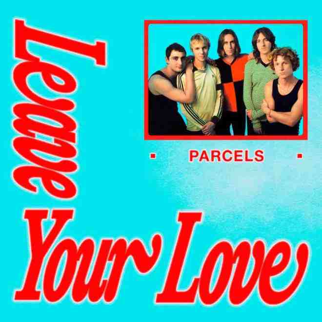 Parcels - Leaveyourlove